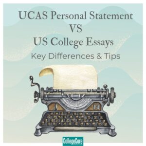 UCAS Personal Statement vs. US College Essays: Key Differences & Tips